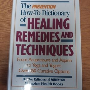 The Prevention How-To Dictionary of Healing Remedies and Techniques: From Acup..